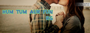 HUM TUM AUR FUN RG Profile Facebook Covers