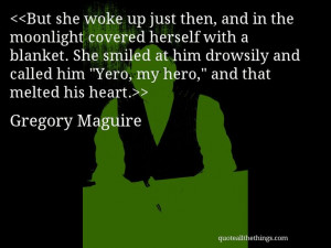 Gregory Maguire quote But she woke up just then and in the