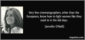 ... to light women like they used to in the old days. - Jennifer O'Neill