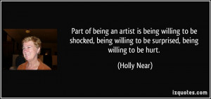 ... being willing to be surprised, being willing to be hurt. - Holly Near