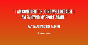 quote-Rajyavardhan-Singh-Rathore-i-am-confident-of-doing-well-because ...