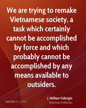 We are trying to remake Vietnamese society, a task which certainly ...