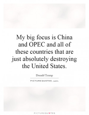 My big focus is China and OPEC and all of these countries that are ...