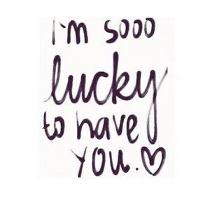 So Lucky to have You