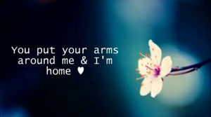 love #love quote #quote #arms #you put your arms around me and I'm ...