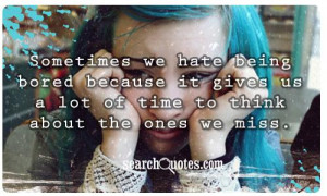 Sometimes we hate being bored because it gives us a lot of time to ...