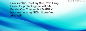 am so PROUD of my Son, PFC Larry Lewis, for protecting Himself, Me ...