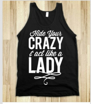 Crazy Black Girlfriend Quotes Hide your crazy & act like a