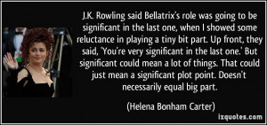 Rowling said Bellatrix's role was going to be significant in the ...