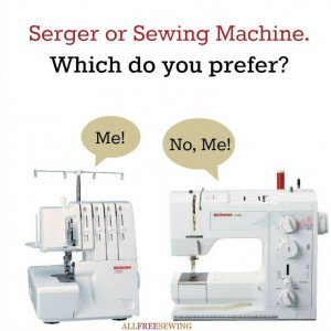 Serger or Sewing Machine; which do you prefer?