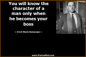 ... he becomes your boss - Erich Maria Remarque Quotes - StatusMind.com