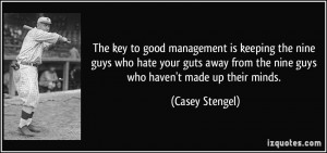 The key to good management is keeping the nine guys who hate your guts ...