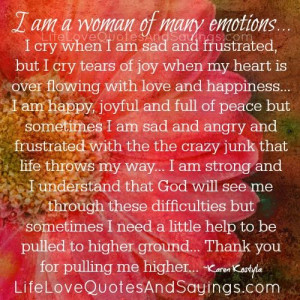 am a woman of many emotions i cry when i am sad and frustrated but i ...