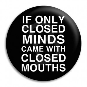 if-only-closed-minds-came-with-closed-mouths_19506_.jpg
