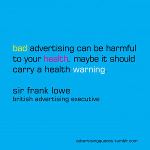 advertising quotes advertisingquotes frank lowe bad advertising sir ...