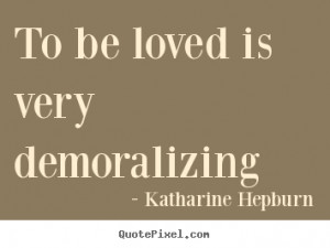 demoralizing katharine hepburn more love quotes motivational quotes ...