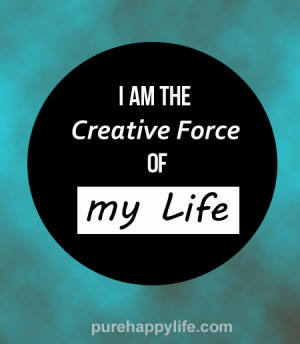 Inspirational Quote: I am the creative force of my life…