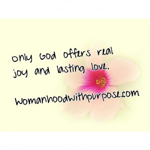 Only God offers joy and lasting love...