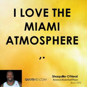 shaquille-oneal-quote-i-love-the-miami-atmosphere.jpg