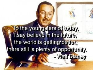 Walt disney quotes and sayings opportunity world believe better
