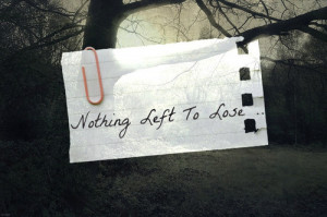 ... life nothing left to lose Quotes about Life 163 Nothing left to lose