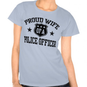 Policeman Wife Gifts - Shirts, Posters, Art, & more Gift Ideas