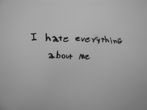 Hate Everything About Me”~ Missing You Quote