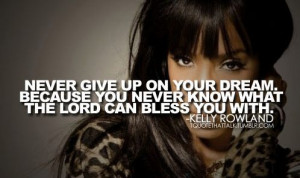 Follow Your Dreams Kelly Rowland Quote