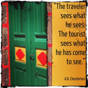 The traveler sees what he sees, The tourist sees what he has come to ...