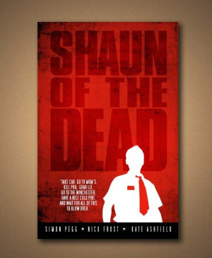 SHAUN Of The DEAD - Movie Quote Poster - yes, this needs to be on our ...