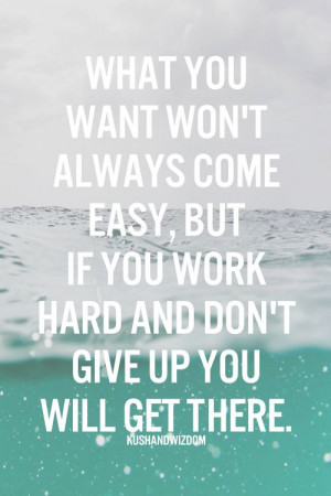 ... come easy, but if you work hard and don't give up. You will get there