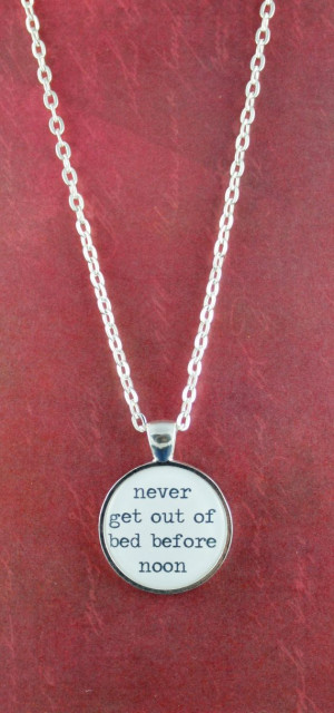 Charles Bukowski Quote Necklace - never get out of bed before noon ...