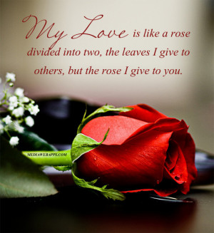 My love is like a rose divided into two, the leaves I give to others ...