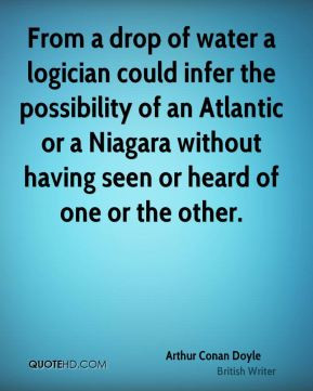 Arthur Conan Doyle - From a drop of water a logician could infer the ...