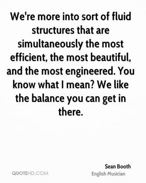 sean-booth-sean-booth-were-more-into-sort-of-fluid-structures-that-are ...