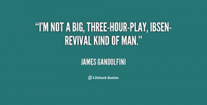 quote James Gandolfini im not a big three hour play ibsen revival kind