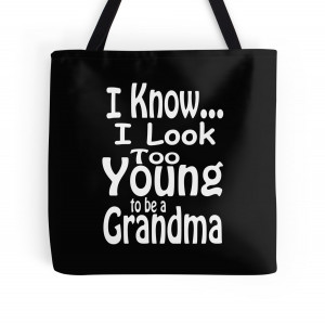 Know I Look Too Young To Be A Grandma - Tshirts & Hoodies by ...