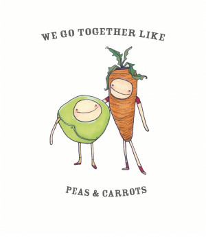 We go Together Like Peas & Carrots