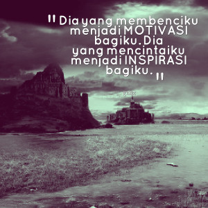 Quotes Picture: dia yang membenciku menjadi motivasi bagiku dia yang ...