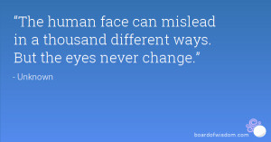 ... mislead in a thousand different ways. But the eyes never change