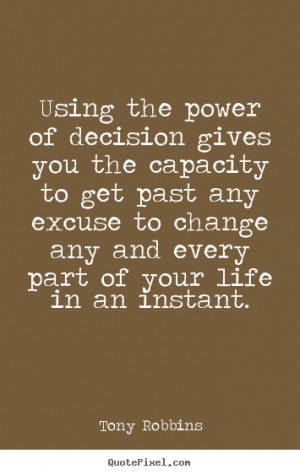 Using the power of decision gives you the capacity to get past any ...