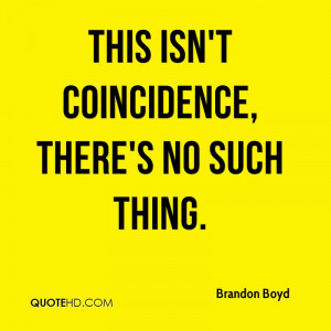 This isn't coincidence, there's no such thing.