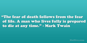 Mark Twain The Fear Of Death Follows From The Fear Of Life A Man ...