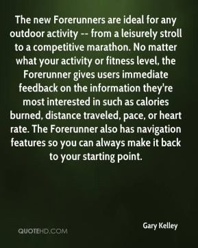 Gary Kelley - The new Forerunners are ideal for any outdoor activity ...