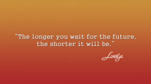 Quote Wallpaper - Loesje - The Longer You Wait by eablevins