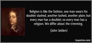 ... plain; but every man has a doublet; so every man has a religion. We