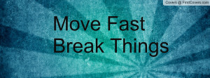 Move Fast Break Things Profile Facebook Covers