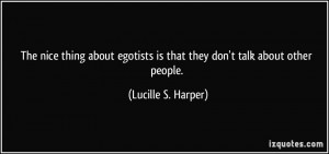 ... is that they don't talk about other people. - Lucille S. Harper