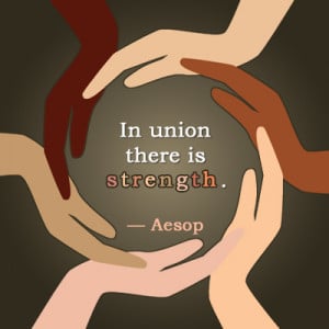 In union there is strength. ― Aesop