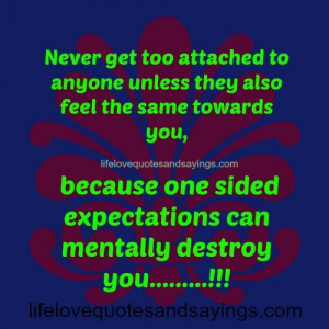Never Get Too Attached To Anyone..